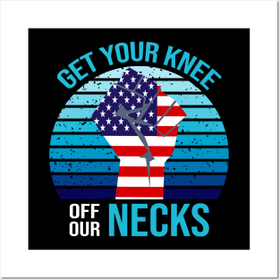 Get Your Knee Off Our Necks Posters and Art